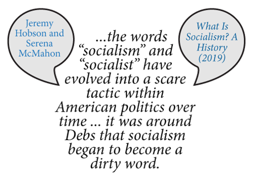 ...the words �socialism� and �socialist� have evolved into a scare tactic within American politics over time ... it was around Debs that socialism began to become a dirty word.
